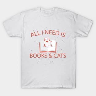 All I need is books and cats T-Shirt